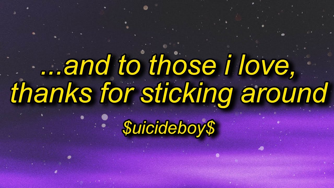 $uicideBoy$ - And To Those I Love, Thanks For Sticking Around (Lyrics) | eat your vegetables remix