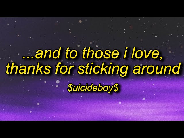 $uicideBoy$ - And To Those I Love, Thanks For Sticking Around (Lyrics) | eat your vegetables remix class=
