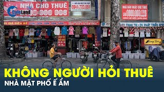 Buôn bán ế ẩm, nhà mặt phố không người hỏi thuê | CafeLand