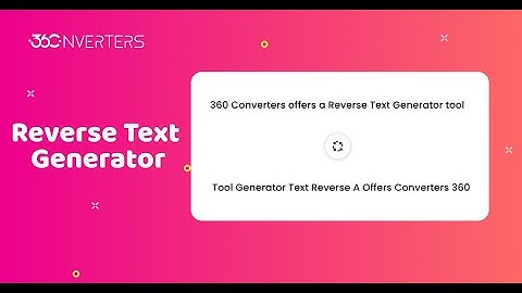 Reverse Text Generator Tool | backward, Invert, mirror word generator | 360converters.com