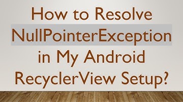 How to Resolve NullPointerException in My Android RecyclerView Setup?
