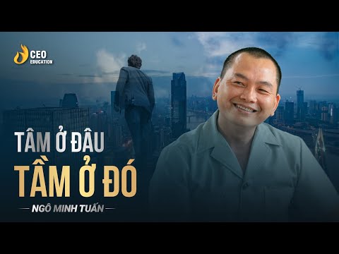 Video Tâm ta ở đâu, tầm doanh nghiệp ta ở đó | Ngô Minh Tuấn... - YouTube