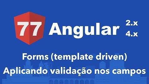 Curso Angular #77: Forms (template driven) Aplicando validação nos campos