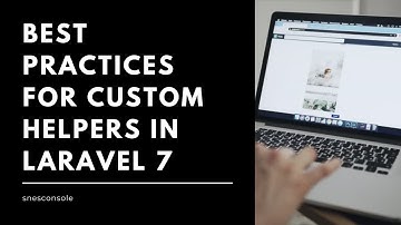 Best Practices for Custom Helpers in Laravel 7 | Snesconsole
