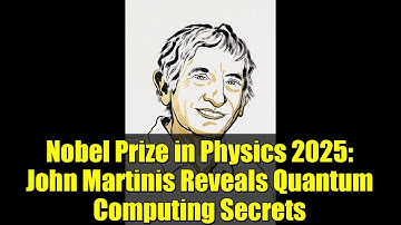Nobel Prize in Physics 2025: John Martinis Reveals Quantum Computing Secrets