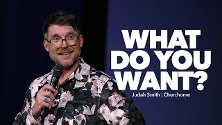 What Do You Want? Judah Smith Sermon  Churchome