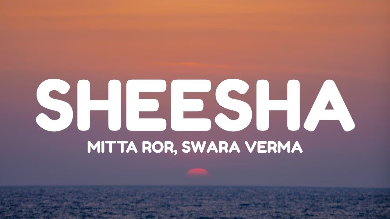 Mitta Ror Mitta Ror - Sheesha (Lyrics) ft. Swara Verma - YouTube
