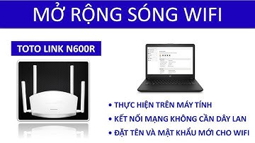 Mở rộng sóng wifi bằng TOTOLINK N600R