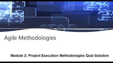 IBM Agile Methodologies Module 2: Project Execution Methodologies Quiz Solution
