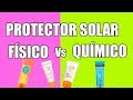 Protector solar ¿Físico o químico? Todo lo Que Debes Saber