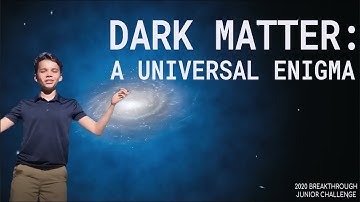 Breakthrough Junior Challenge 2020 - Dark Matter: A Universal Enigma