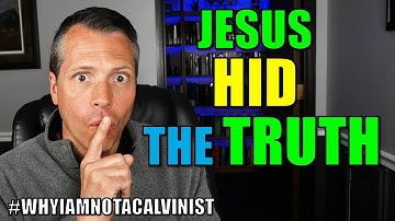 Why Jesus Told Parables--To Hide the truth! Mark 4:10-12 (Why I Am Not a Calvinist, Part 21)