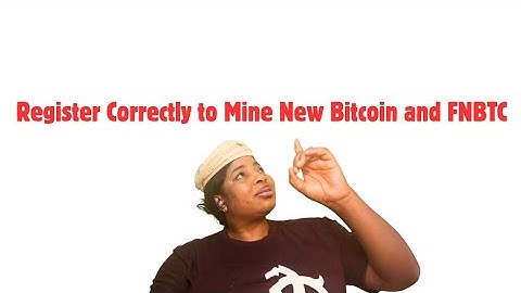 How To Register Correctly to Mine New Bitcoin and FNBTC