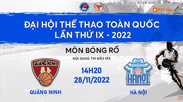 🔴 TRỰC TIẾP: BÓNG RỔ ĐẠI HỘI TDTT TOÀN QUỐC LẦN THỨ IX NĂM 2022 | NỮ QUẢNG NINH - NỮ HÀ NỘI