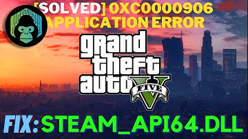 [SOLVED] How to fix error code 0xC0000906 and steam_api64.dll in GTA 5 / GTA V