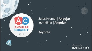 Day 1 Keynote – Jules Kremer & Igor Minar – AngularConnect 2017