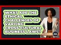 What Are The Ethical Challenges Of Varying Cross-cultural Business Laws? - Moral Politics Experts
