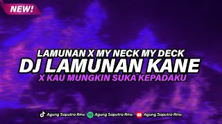 DJ LAMUNAN X MY NECK MY DECK X KAU MUGKIN SUKA KEPADAKU