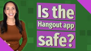 Is the Hangout app safe?