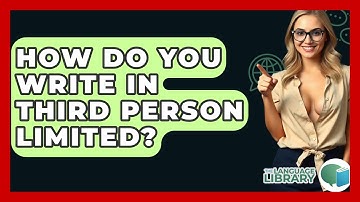 How Do You Write In Third Person Limited? - The Language Library