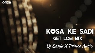 Kosa Ke Sadi Get Low Mix DJ Sanju X Prince Audio