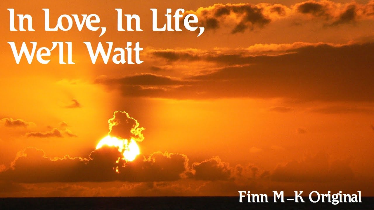 In Love, In Life, We'll Wait | Finn M-K Original