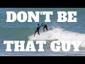 Don't Be THAT Guy In The Surf