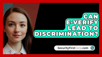 Can E-Verify Lead To Discrimination? - SecurityFirstCorp.com