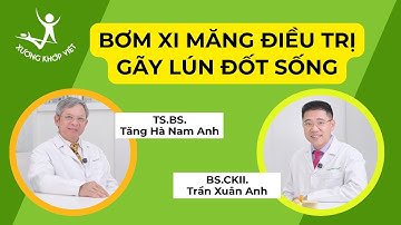 Bơm xi măng điều trị gãy lún đốt sống| XKV | TS. BS Tăng Hà Nam Anh & BS. CKII. Trần Xuân Anh