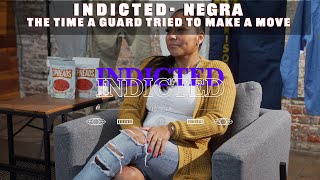 Indicted - Negra - A Guard Tried Making A Move