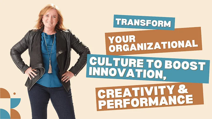Transform Your Organizational Culture to Boost Innovation, Creativity & Performance