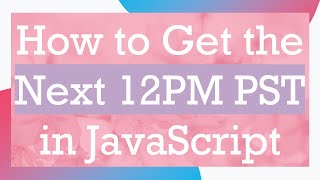 How to Get the Next 12PM PST in JavaScript screenshot 4