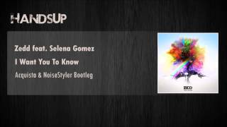 Zedd feat. Selena Gomez - I Want You To Know (Acquista & NoiseStyler Bootleg)