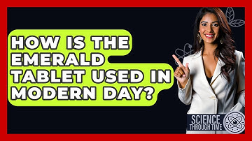 How Is The Emerald Tablet Used In Modern Day? - Science Through Time