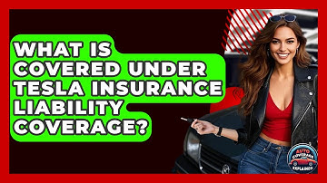 What Is Covered Under Tesla Insurance Liability Coverage? - Auto Coverage Explained