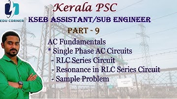 | KSEB Assistant/Sub Engineer |Single Phase AC Circuits| RLC Series Circuit & Resonance|PART- 9|