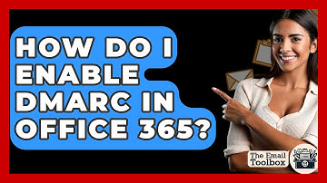 How Do I Enable DMARC In Office 365? - TheEmailToolbox.com