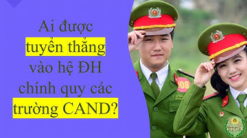 Điều kiện tuyển thẳng vào các trường CAND hệ chính quy như thế nào? #cand #côngan #congannhandan