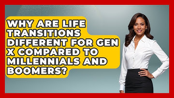 Why Are Life Transitions Different for Gen X Compared to Millennials and Boomers?