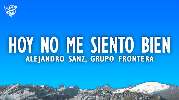 Hoy no me siento bien (Letra/Lyrics) - Alejandro Sanz, Grupo Frontera