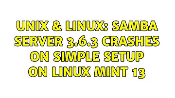 Unix & Linux: Samba server 3.6.3 crashes on simple setup on Linux Mint 13 (3 Solutions!!)