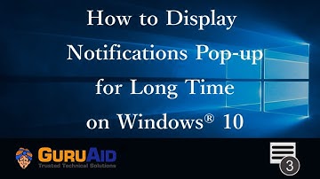 How to Display Notifications Pop up for Long Time on Windows® 10 - GuruAid
