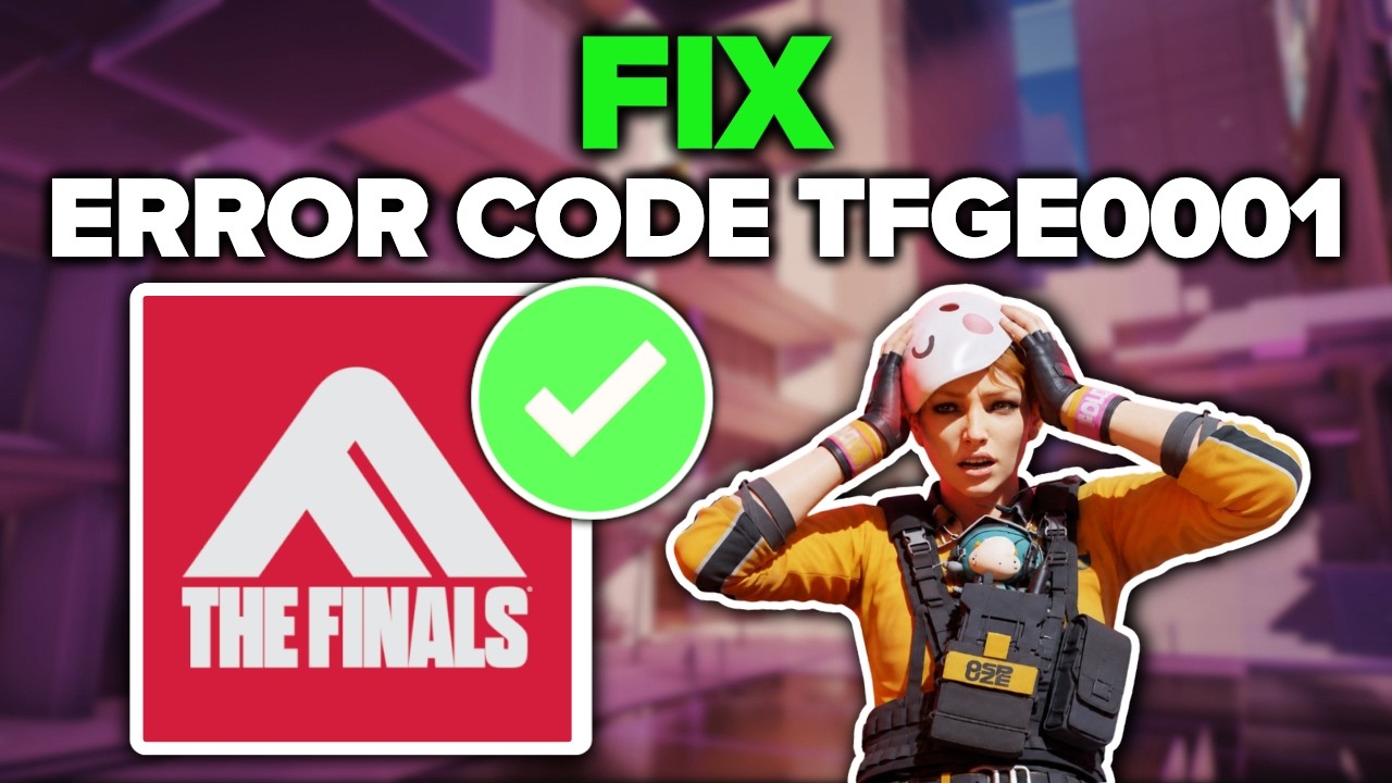 How To Fix The Finals TFGE0001 Error On PC