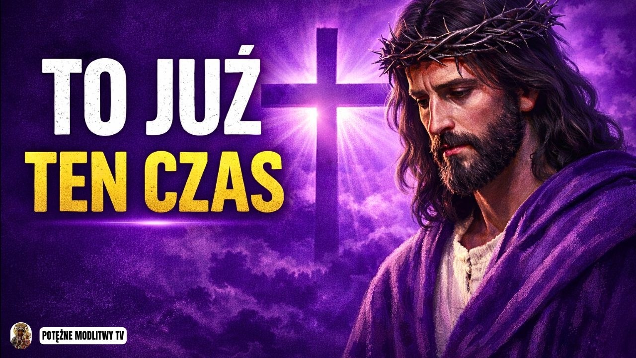TO JUŻ TEN CZAS: Jezus powiedział, co wydarzy się w Wielkim Poście