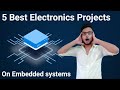 Amazing Top 5 Best Embedded Electronics Projects to look your resume cool