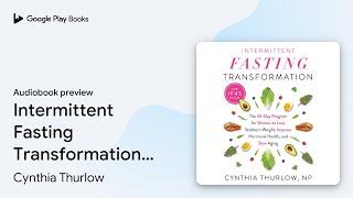 Intermittent Fasting Transformation: The 45-Day… by Cynthia Thurlow, NP · Audiobook preview
