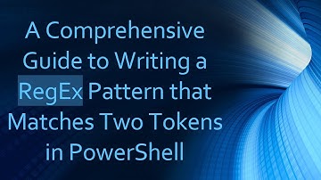 A Comprehensive Guide to Writing a RegEx Pattern that Matches Two Tokens in PowerShell