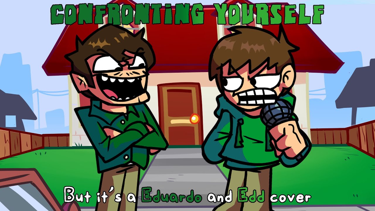 Confronting Numbero Uno (Confronting yourself, but it's an Eduardo and Edd cover)