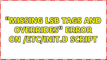 "Missing LSB tags and overrides" error on /etc/init.d script (2 Solutions!!)