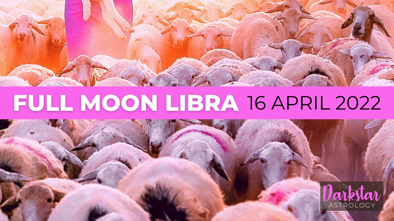Full Moon Libra 16 April 2022 ~ The Un "Herd"